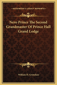Nero Prince The Second Grandmaster Of Prince Hall Grand Lodge