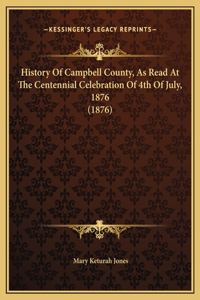History Of Campbell County, As Read At The Centennial Celebration Of 4th Of July, 1876 (1876)