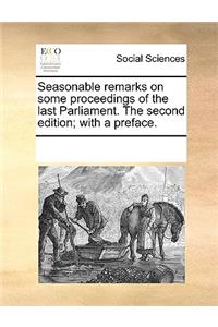 Seasonable Remarks on Some Proceedings of the Last Parliament. the Second Edition; With a Preface.