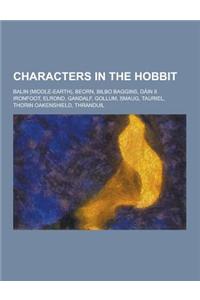 Characters in the Hobbit: Balin (Middle-Earth), Beorn, Bilbo Baggins, Dain II Ironfoot, Elrond, Gandalf, Gollum, Smaug, Tauriel, Thorin Oakenshi