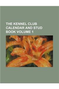 The Kennel Club Calendar and Stud Book Volume 1