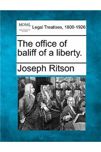 The Office of Baliff of a Liberty.