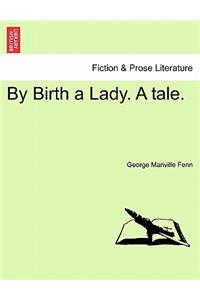 By Birth a Lady. a Tale.