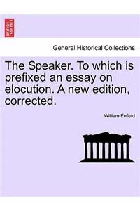 Speaker. to Which Is Prefixed an Essay on Elocution. a New Edition, Corrected.