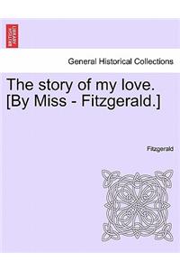 Story of My Love. [By Miss - Fitzgerald.]