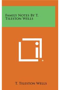 Family Notes by T. Tileston Wells