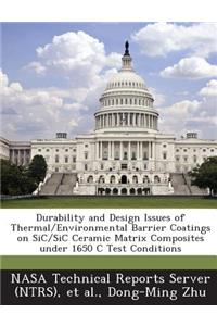 Durability and Design Issues of Thermal/Environmental Barrier Coatings on Sic/Sic Ceramic Matrix Composites Under 1650 C Test Conditions