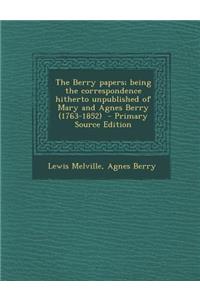 The Berry Papers; Being the Correspondence Hitherto Unpublished of Mary and Agnes Berry (1763-1852)