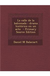 La Calle de La Balconada: Drama Historico En Un Acto