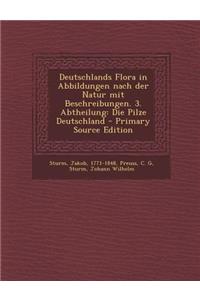 Deutschlands Flora in Abbildungen Nach Der Natur Mit Beschreibungen. 3. Abtheilung: Die Pilze Deutschland