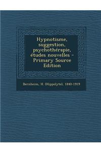 Hypnotisme, Suggestion, Psychotherapie, Etudes Nouvelles