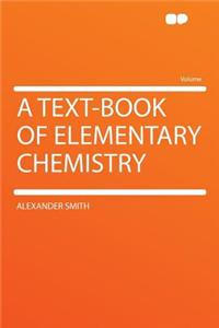 A Text-Book of Elementary Chemistry