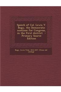 Speech of Col. Lewis V. Bogy, the Democratic Nominee for Congress, in the First District - Primary Source Edition
