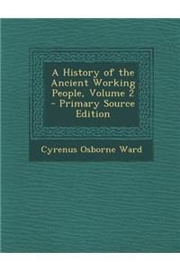 A History of the Ancient Working People, Volume 2 - Primary Source Edition
