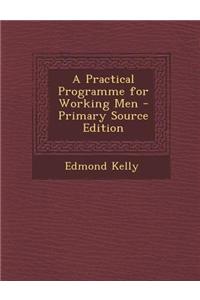 A Practical Programme for Working Men - Primary Source Edition