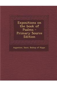 Expositions on the Book of Psalms - Primary Source Edition