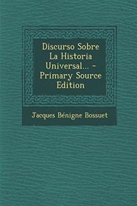 Discurso Sobre La Historia Universal... - Primary Source Edition