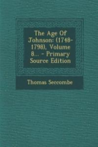 The Age of Johnson: (1748-1798), Volume 8... - Primary Source Edition