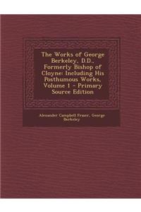 The Works of George Berkeley, D.D., Formerly Bishop of Cloyne