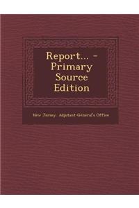 Report... - Primary Source Edition