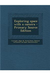 Exploring Space with a Camera - Primary Source Edition