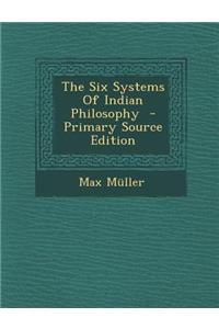The Six Systems of Indian Philosophy - Primary Source Edition
