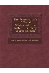 The Personal Life of Josiah Wedgwood, the Potter - Primary Source Edition