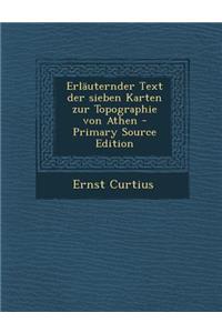 Erlauternder Text Der Sieben Karten Zur Topographie Von Athen - Primary Source Edition