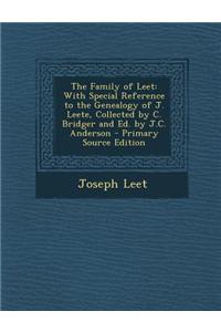 The Family of Leet: With Special Reference to the Genealogy of J. Leete, Collected by C. Bridger and Ed. by J.C. Anderson - Primary Source
