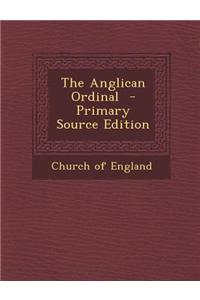 The Anglican Ordinal - Primary Source Edition