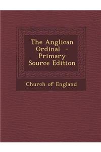 The Anglican Ordinal - Primary Source Edition