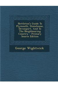 Nettleton's Guide to Plymouth, Stonehouse, Devonport, and to the Neighbouring Country