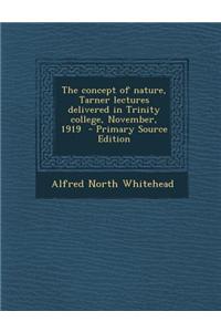 The Concept of Nature, Tarner Lectures Delivered in Trinity College, November, 1919