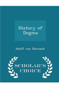 History of Dogma - Scholar's Choice Edition