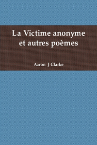 La Victime Anonyme Et Autres Poemes