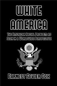 White America: The American Racial Problem as Seen in a Worldwide Perspective