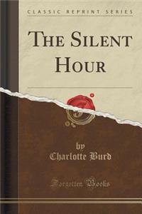 The Silent Hour (Classic Reprint)