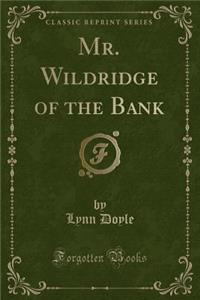 Mr. Wildridge of the Bank (Classic Reprint)