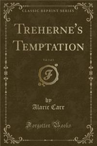 Treherne's Temptation, Vol. 3 of 3 (Classic Reprint)
