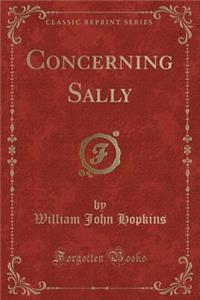 Concerning Sally (Classic Reprint)