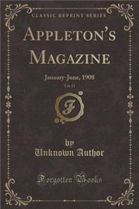 Appleton's Magazine, Vol. 11: January-June, 1908 (Classic Reprint)