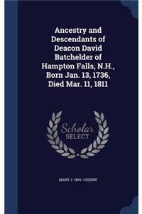 Ancestry and Descendants of Deacon David Batchelder of Hampton Falls, N.H., Born Jan. 13, 1736, Died Mar. 11, 1811