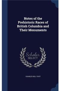 Notes of the Prehistoric Races of British Columbia and Their Monuments
