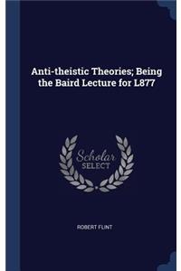 Anti-theistic Theories; Being the Baird Lecture for L877