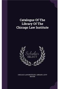 Catalogue Of The Library Of The Chicago Law Institute