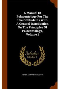 A Manual Of Palaeontology For The Use Of Students With A General Introduction On The Principles Of Palaeontology, Volume 1