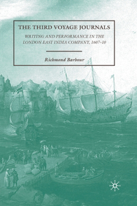 Third Voyage Journals: Writing and Performance in the London East India Company, 1607-10