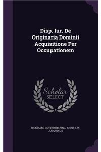 Disp. Iur. de Originaria Dominii Acquisitione Per Occupationem