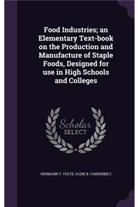 Food Industries; An Elementary Text-Book on the Production and Manufacture of Staple Foods, Designed for Use in High Schools and Colleges