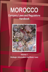 Morocco Company Laws and Regulations Handbook Volume 1 Strategic Information and Basic Laws